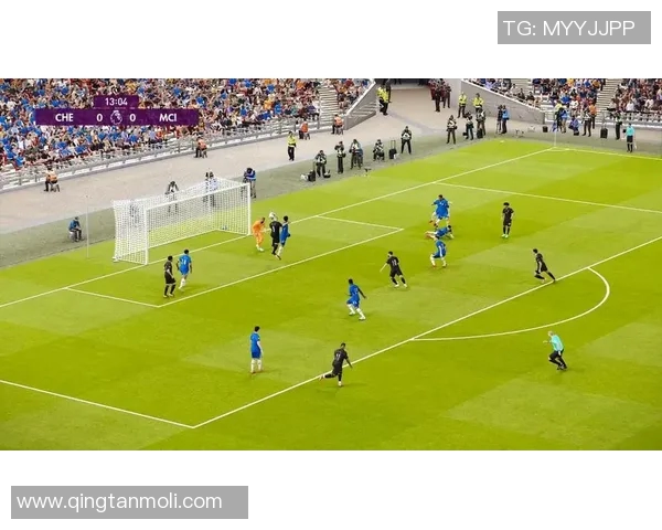 切尔西与曼城激战正酣实况回顾与精彩瞬间分析